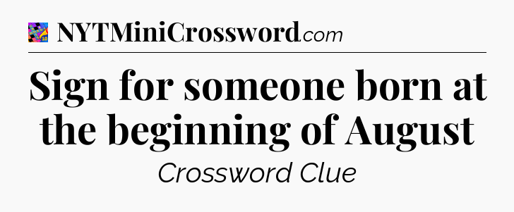 Sign for someone born at the beginning of August Crossword Clue