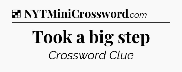 Solution: Took a big step - NYT Crossword