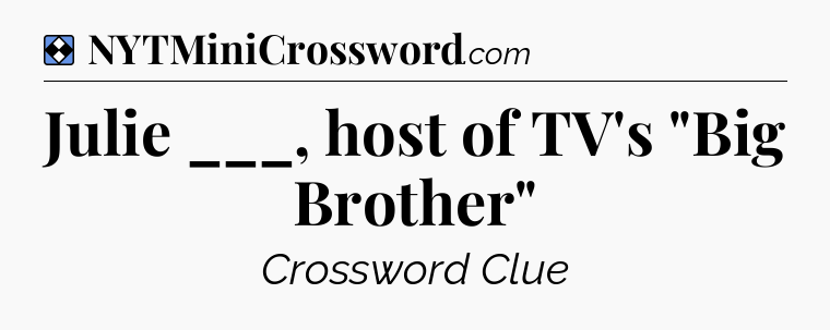 Solution: Julie ___, host of TV's 