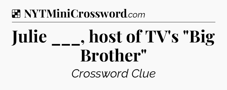 Solution: Julie ___, host of TV's 