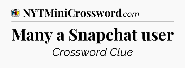 Many a Snapchat user Crossword Clue