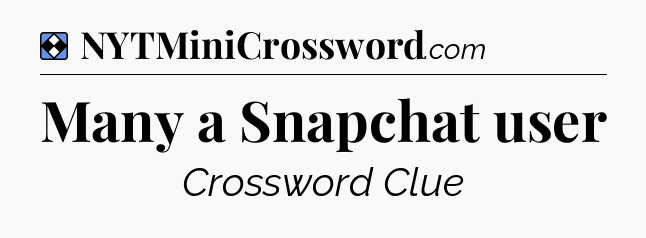 Solution: Many a Snapchat user - NYT Mini Crossword