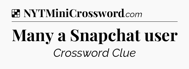 Solution: Many a Snapchat user - NYT Crossword