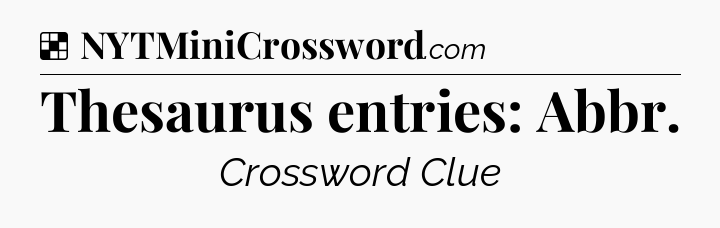 Solution: Thesaurus entries: Abbr - NYT Crossword