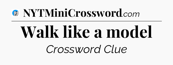 Walk like a model Crossword Clue