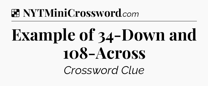 Solution: Example of 34-Down and 108-Across - NYT Crossword