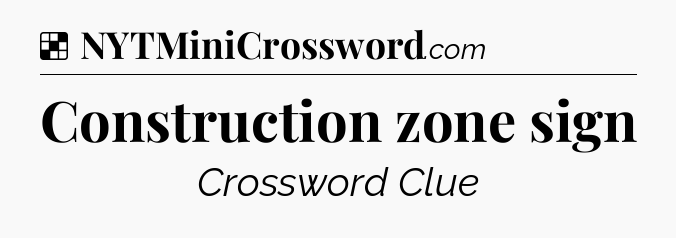 Solution: Construction zone sign - NYT Crossword