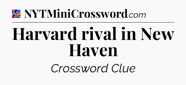 Harvard rival in New Haven Crossword Clue