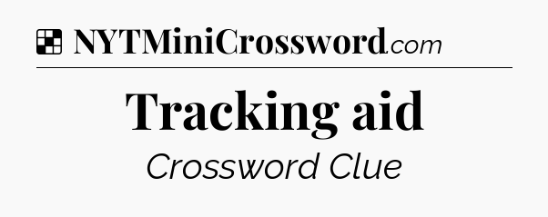 Solution: Tracking aid - NYT Crossword