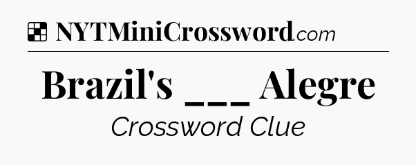 Solution: Brazil's ___ Alegre - NYT Crossword