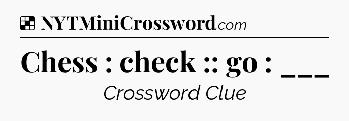 Solution: Chess : check :: go : ___ - NYT Crossword