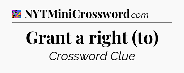 Grant a right (to) Crossword Clue