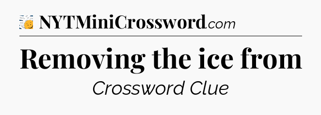 Removing the ice from - 7 Little Words