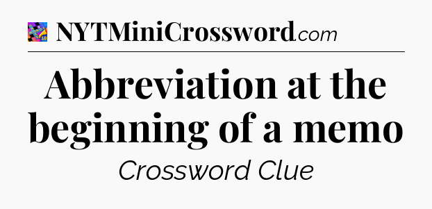 Abbreviation at the beginning of a memo Crossword Clue