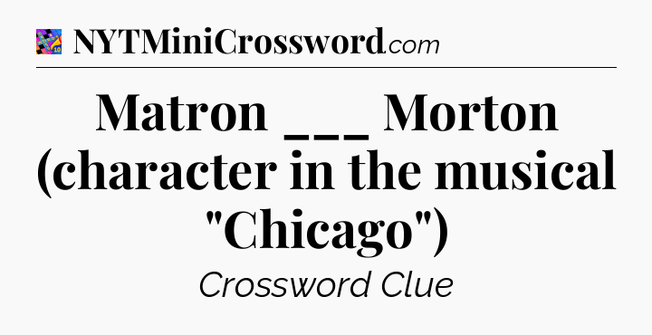 Matron ___ Morton (character in the musical 