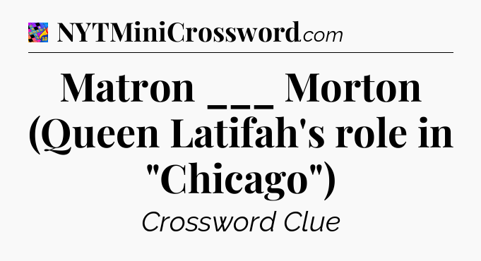 Matron ___ Morton (Queen Latifah's role in 