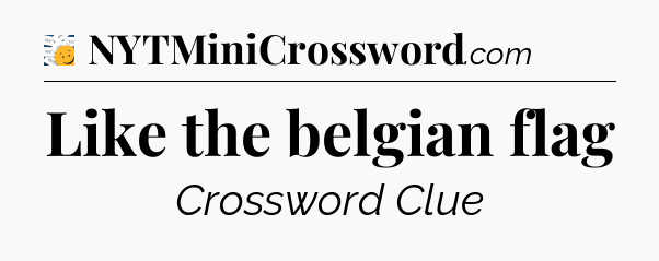 Like the belgian flag - 7 Little Words