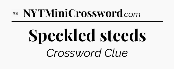 Speckled steeds - WSJ Crossword