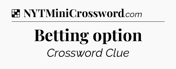Solution: Betting option - NYT Crossword