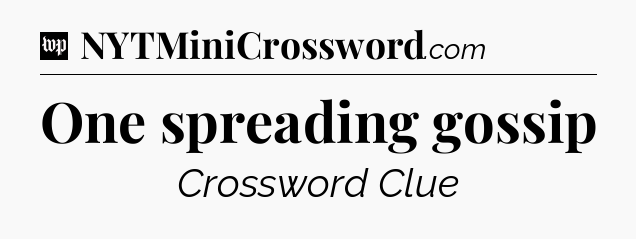 One spreading gossip Crossword Clue
