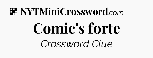 Solution: Comic's forte - NYT Crossword