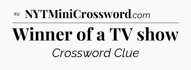 Winner of a TV show - WSJ Crossword