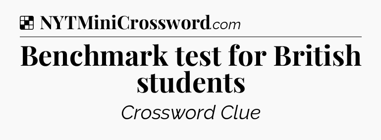 Solution: Benchmark test for British students - NYT Crossword