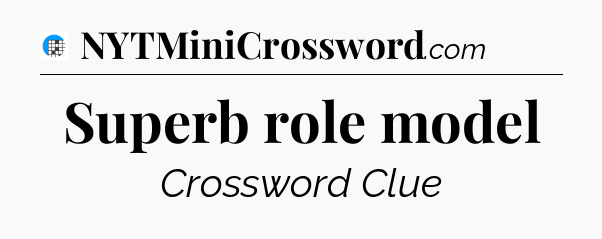 Superb role model Crossword Clue