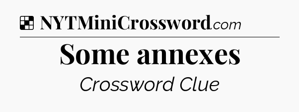 Solution: Some annexes - NYT Crossword