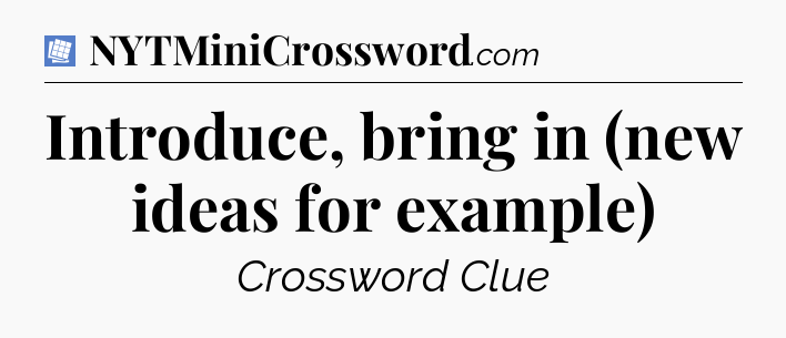 Introduce, bring in (new ideas for example) Puzzle Page Crossword Clue