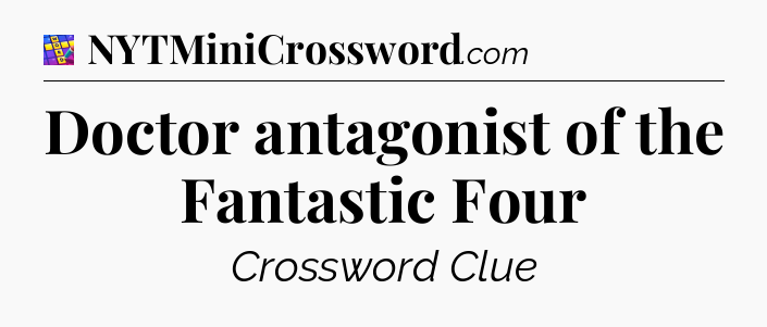 Doctor antagonist of the Fantastic Four Codycross