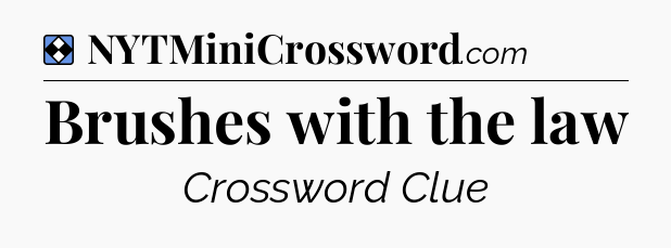 Solution: Brushes with the law - NYT Mini Crossword