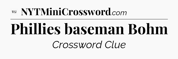 Phillies baseman Bohm - WSJ Crossword
