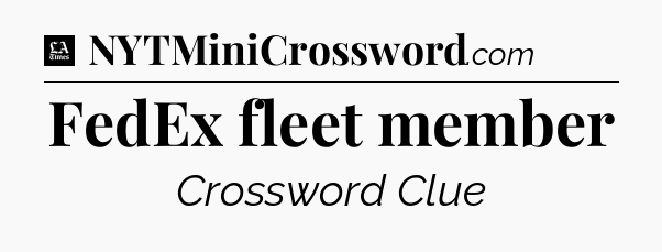 FedEx fleet member - LA Times Crossword