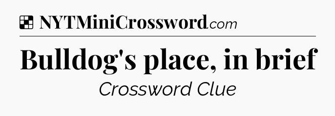 Solution: Bulldog's place, in brief - NYT Crossword