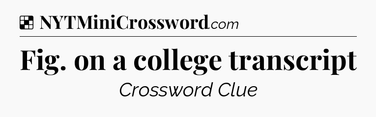 Solution: Fig. on a college transcript - NYT Crossword