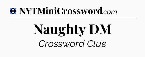 Solution: Naughty DM - NYT Mini Crossword