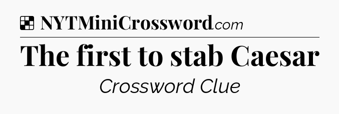 Solution: The first to stab Caesar - NYT Crossword