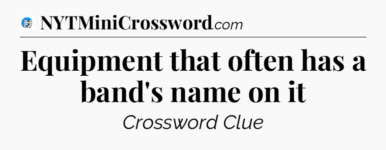 Equipment that often has a band's name on it Crossword Clue