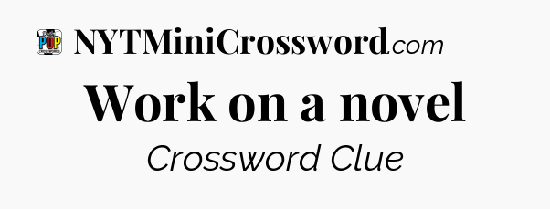 Work on a novel Crossword Clue