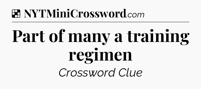 Solution: Part of many a training regimen - NYT Crossword
