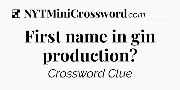 Solution: First name in gin production - NYT Crossword