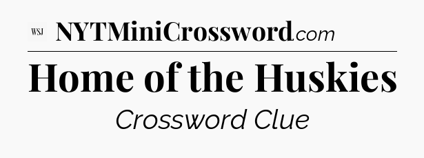 Home of the Huskies - WSJ Crossword