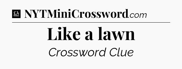Like a lawn - LA Times Crossword
