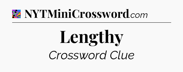 Lengthy Crossword Clue