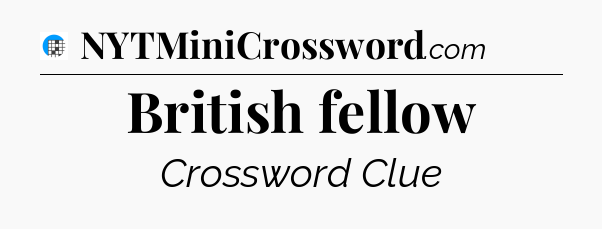 British fellow Crossword Clue