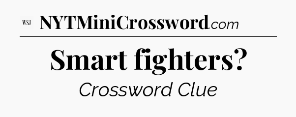 Smart fighters - WSJ Crossword