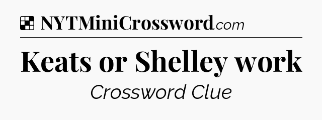 Solution: Keats or Shelley work - NYT Crossword