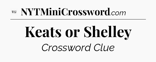 Keats or Shelley - WSJ Crossword