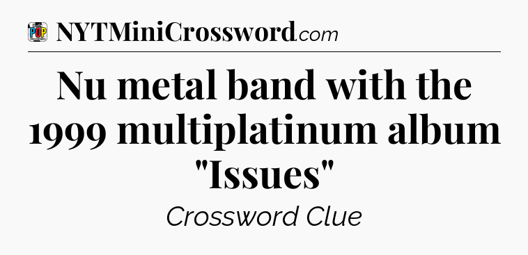 Nu metal band with the 1999 multiplatinum album 